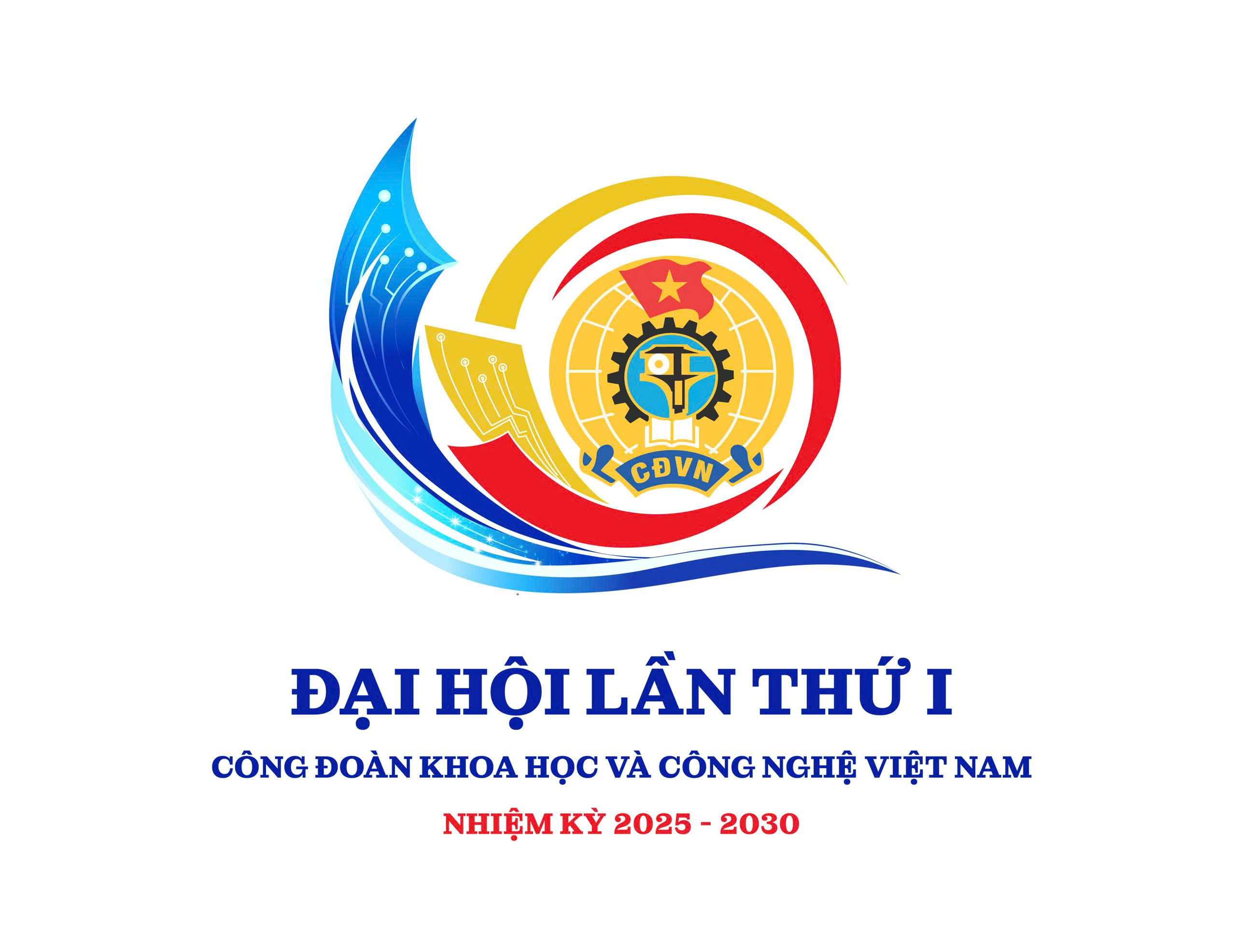 Đại hội Công đoàn Khoa học và Công nghệ Việt Nam  lần thứ I, nhiệm kỳ 2025-2030 - Dấu mốc quan trọng trong xây dựng tổ chức Công đoàn ngành Khoa học và Công nghệ